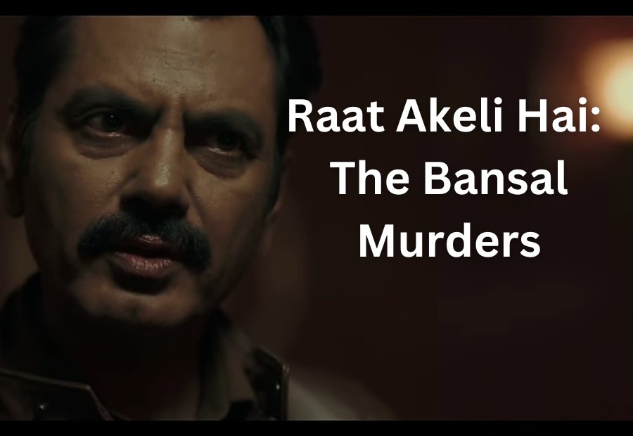 Watch Raat Akeli Hai: The Bansal Murders – Trailer, Cast, Review, and Rating